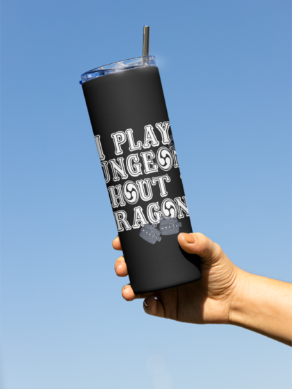 I Play Dungeons Without the Dragons Stainless steel tumbler