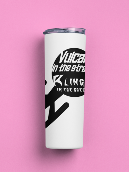 Vulcan in the Streets. Klingon in the Sheets. Stainless steel tumbler